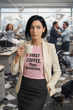 Premium TtCAD shirt with FIRST COFFEE. Then greatness. slogan; a perfect funny gift idea for a female boss or colleague in a busy office
