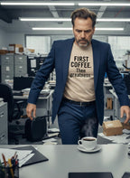 Professional look with a twist: FIRST COFFEE. Then greatness. premium tee worn by a man; great gift for a businessman or a creative professional