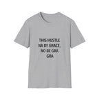 This Hustle Na By Grace, No Be Gra Gra