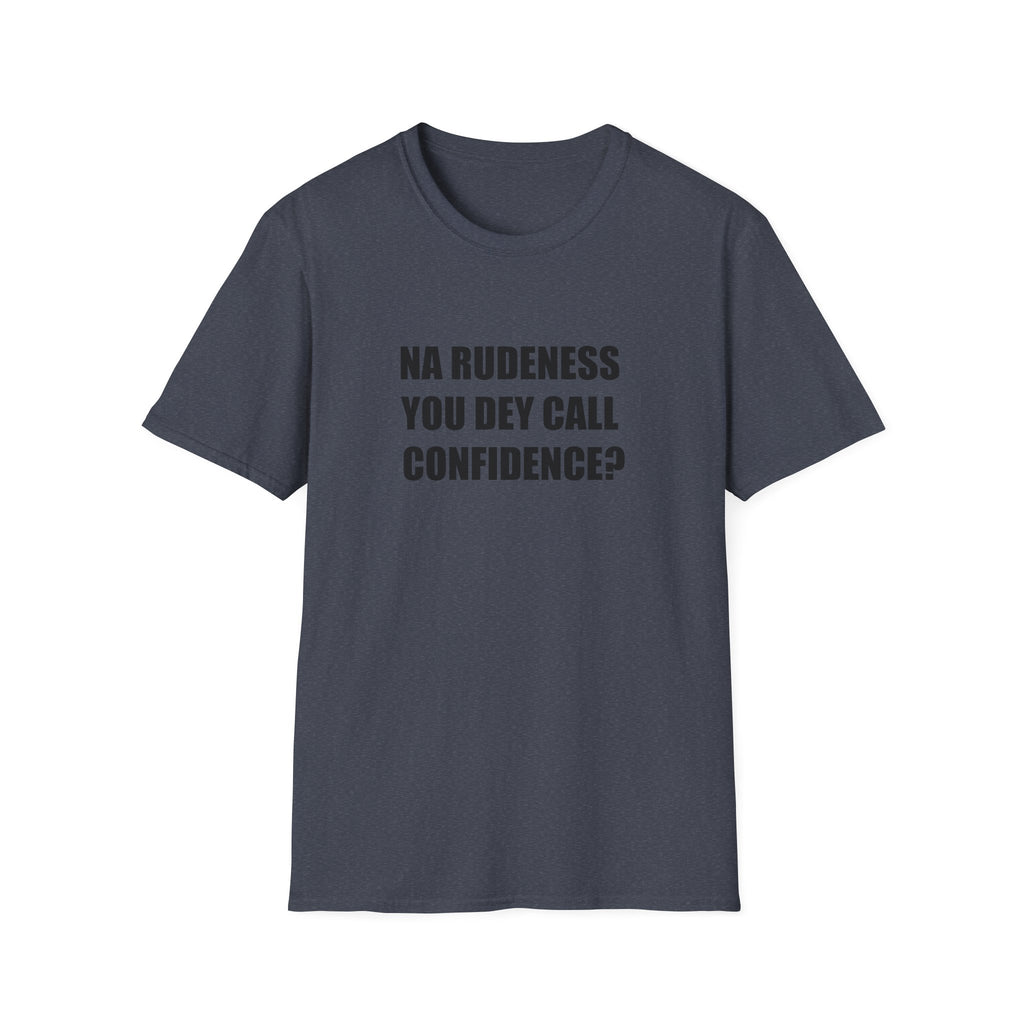 Na Rudeness You Dey Call Confidence?