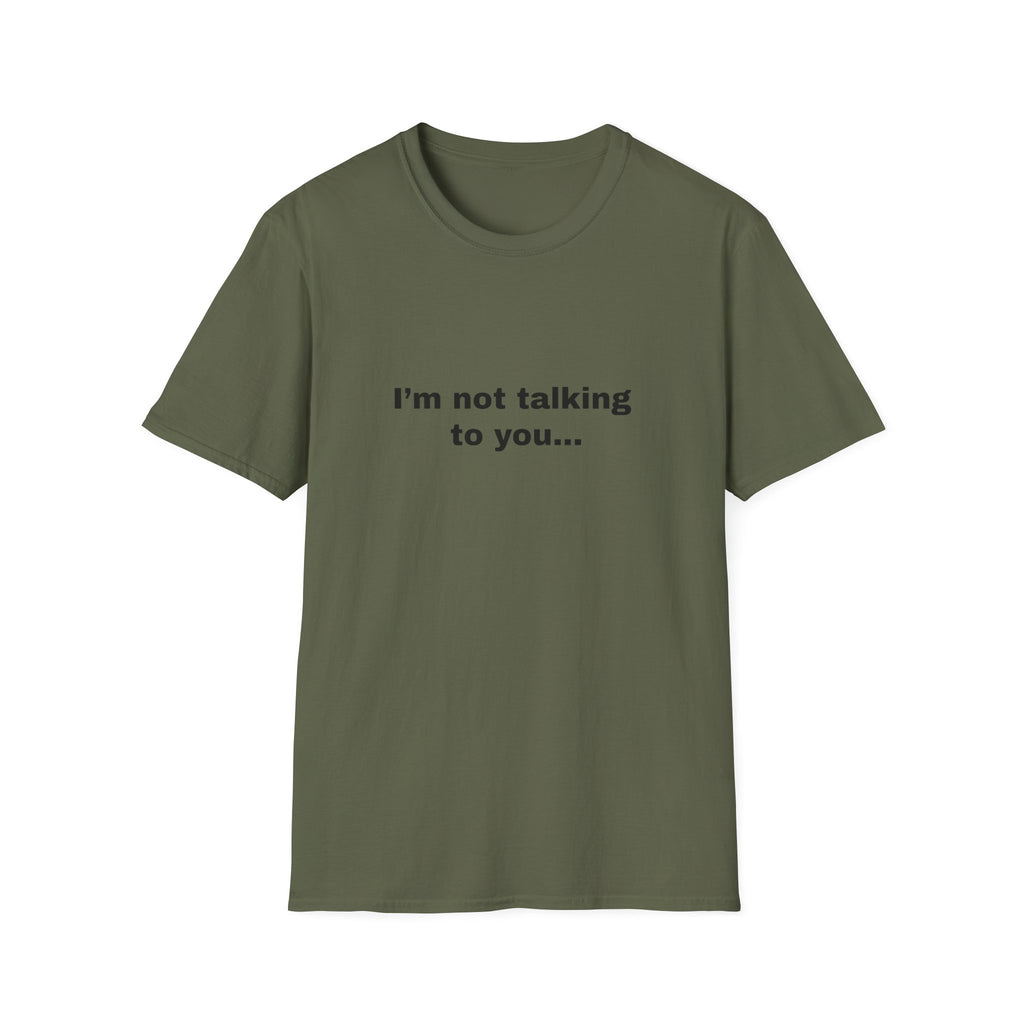 I’m Not Talking To You...