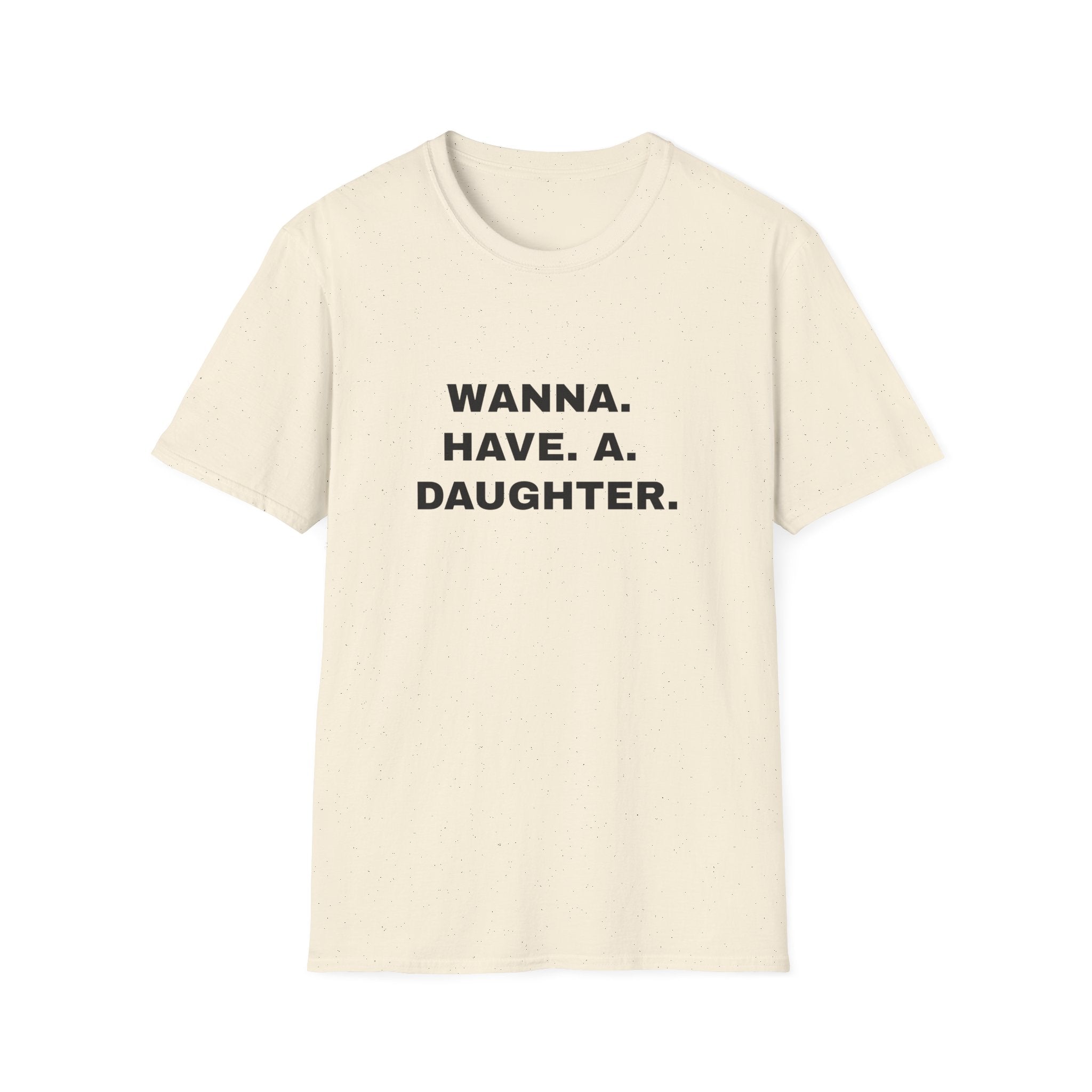 Wanna. Have. A. Daughter.