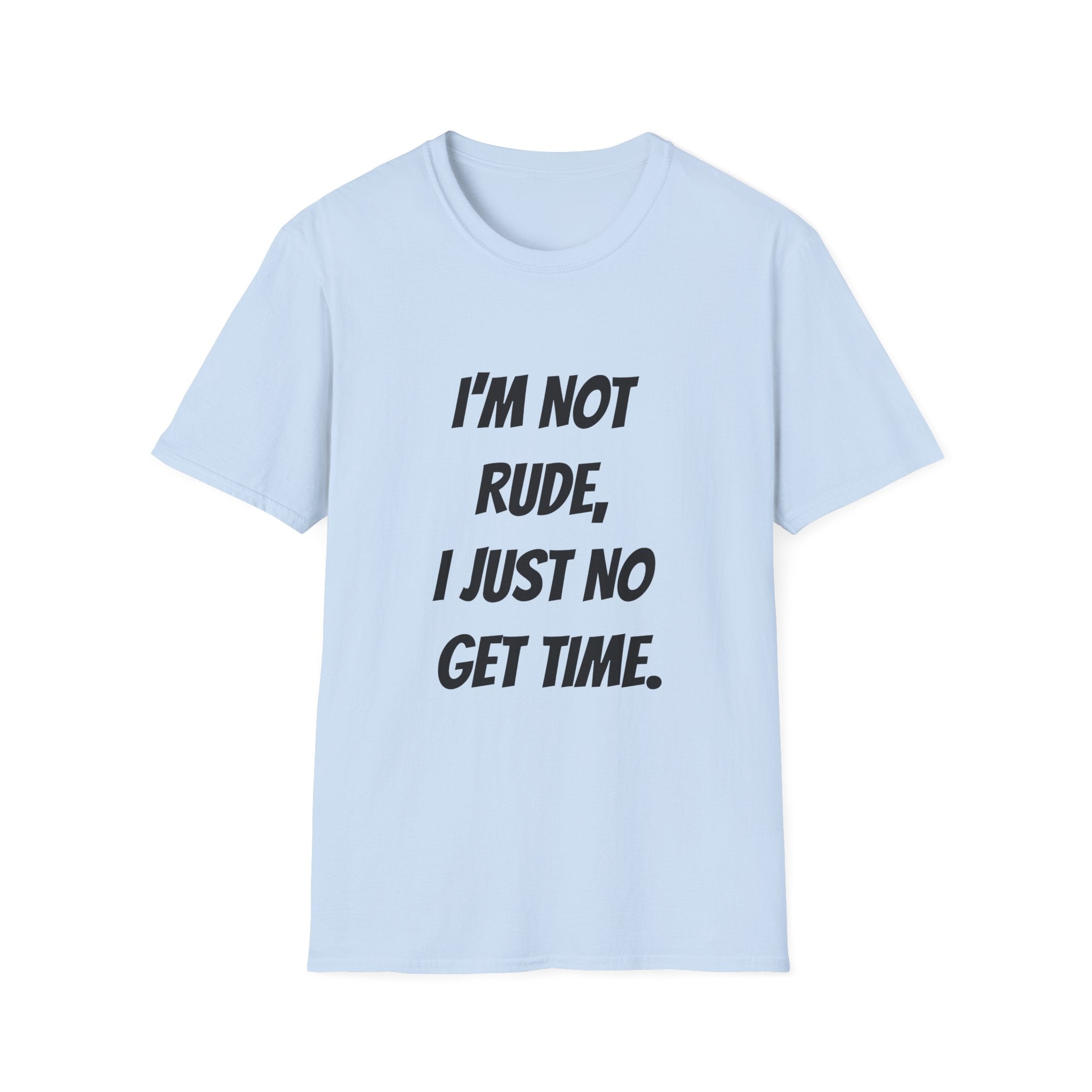 I'm Not Rude, I Just No Get Time