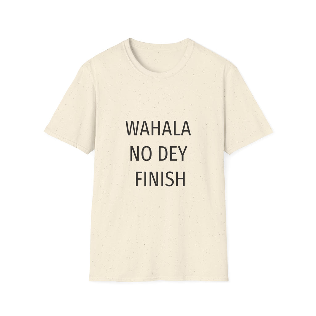 Wahala No Dey Finish