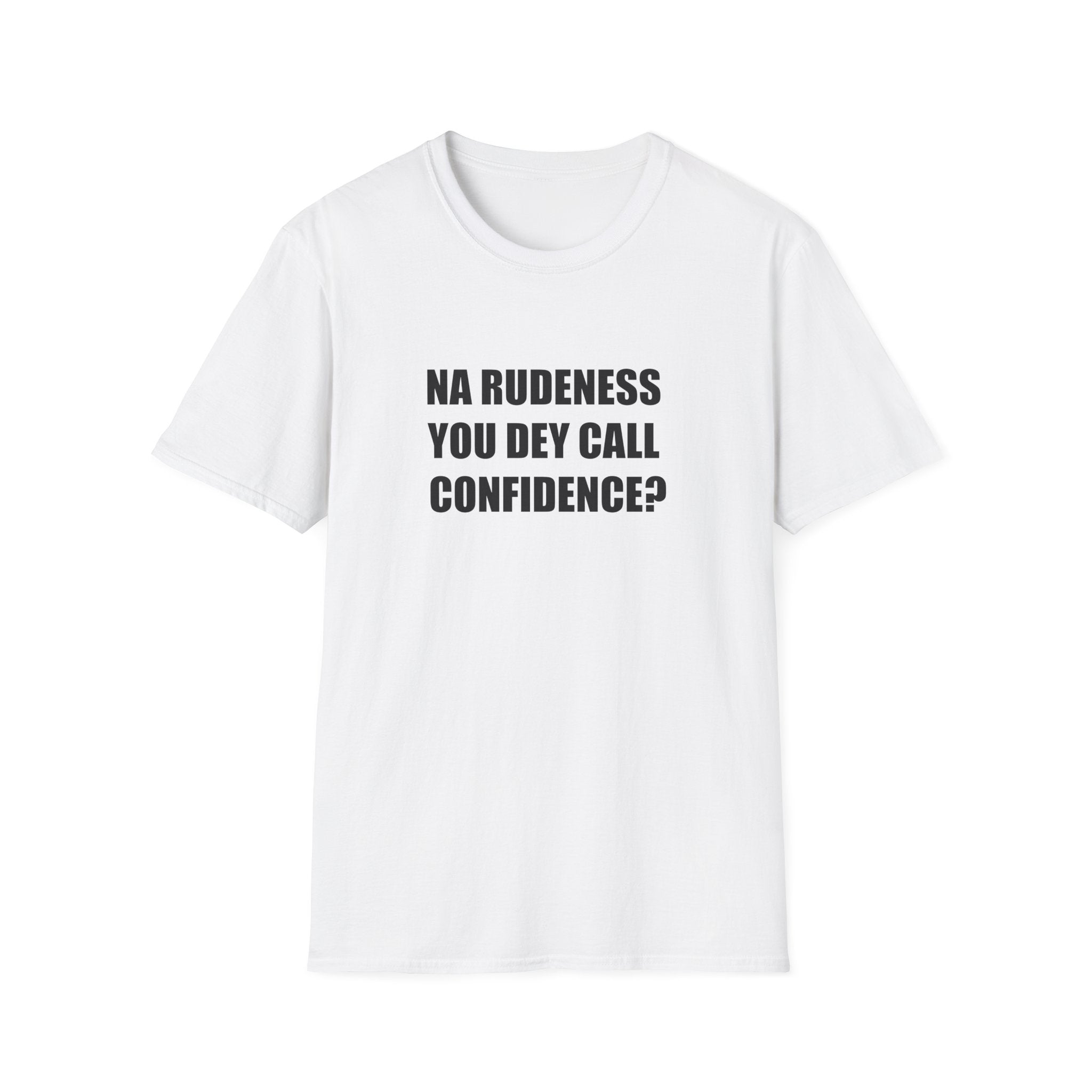 Na Rudeness You Dey Call Confidence?