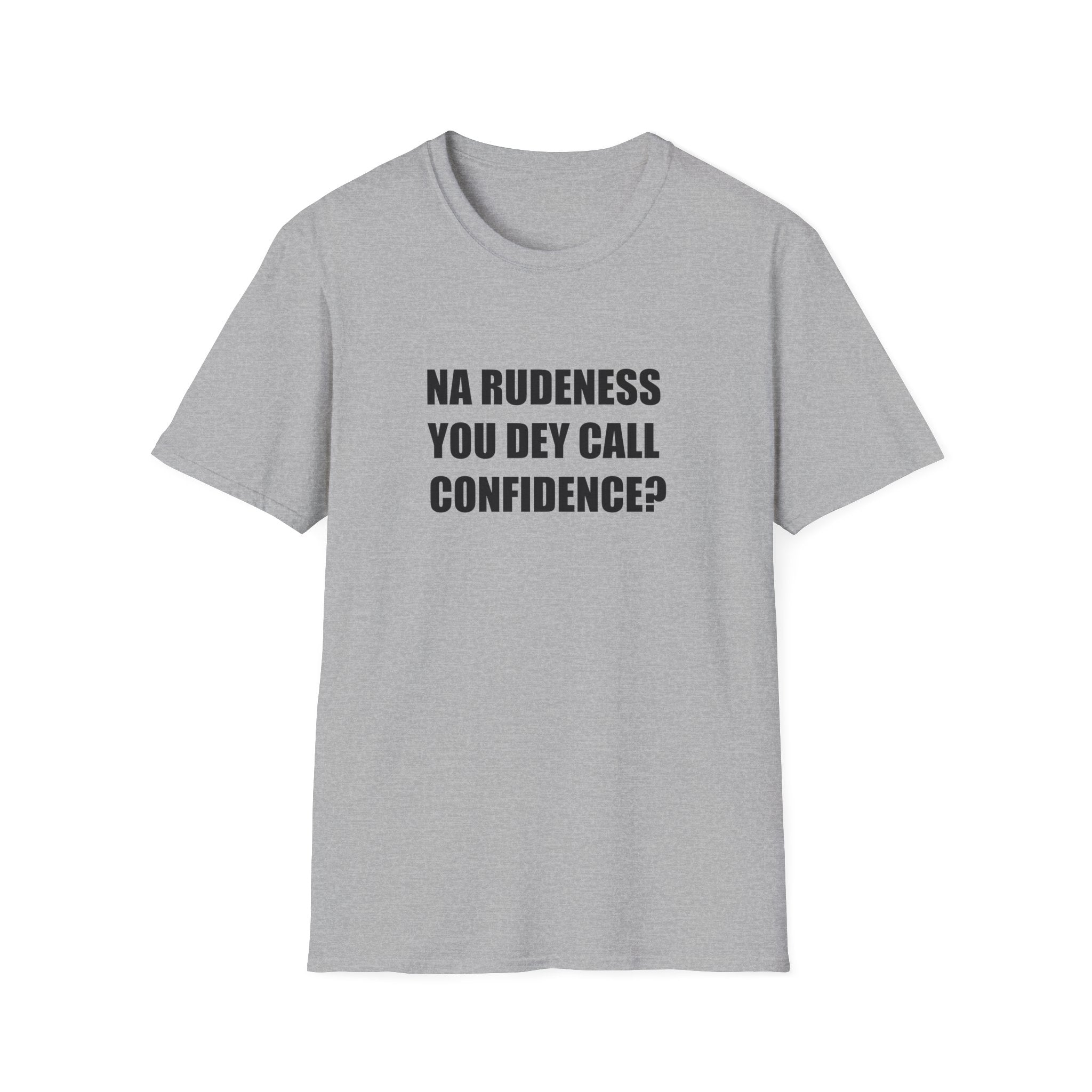 Na Rudeness You Dey Call Confidence?