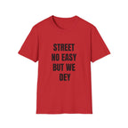 Street No Easy But We Dey