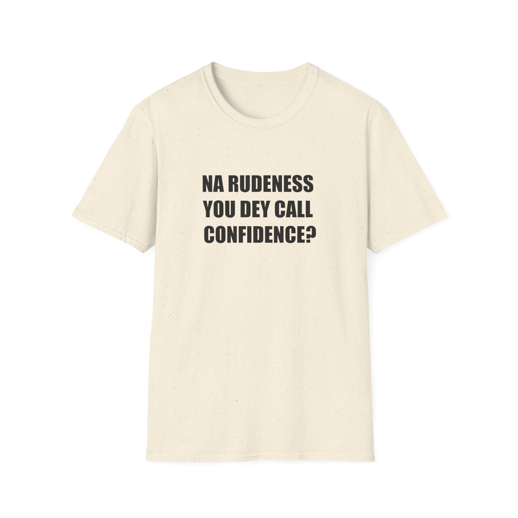 Na Rudeness You Dey Call Confidence?