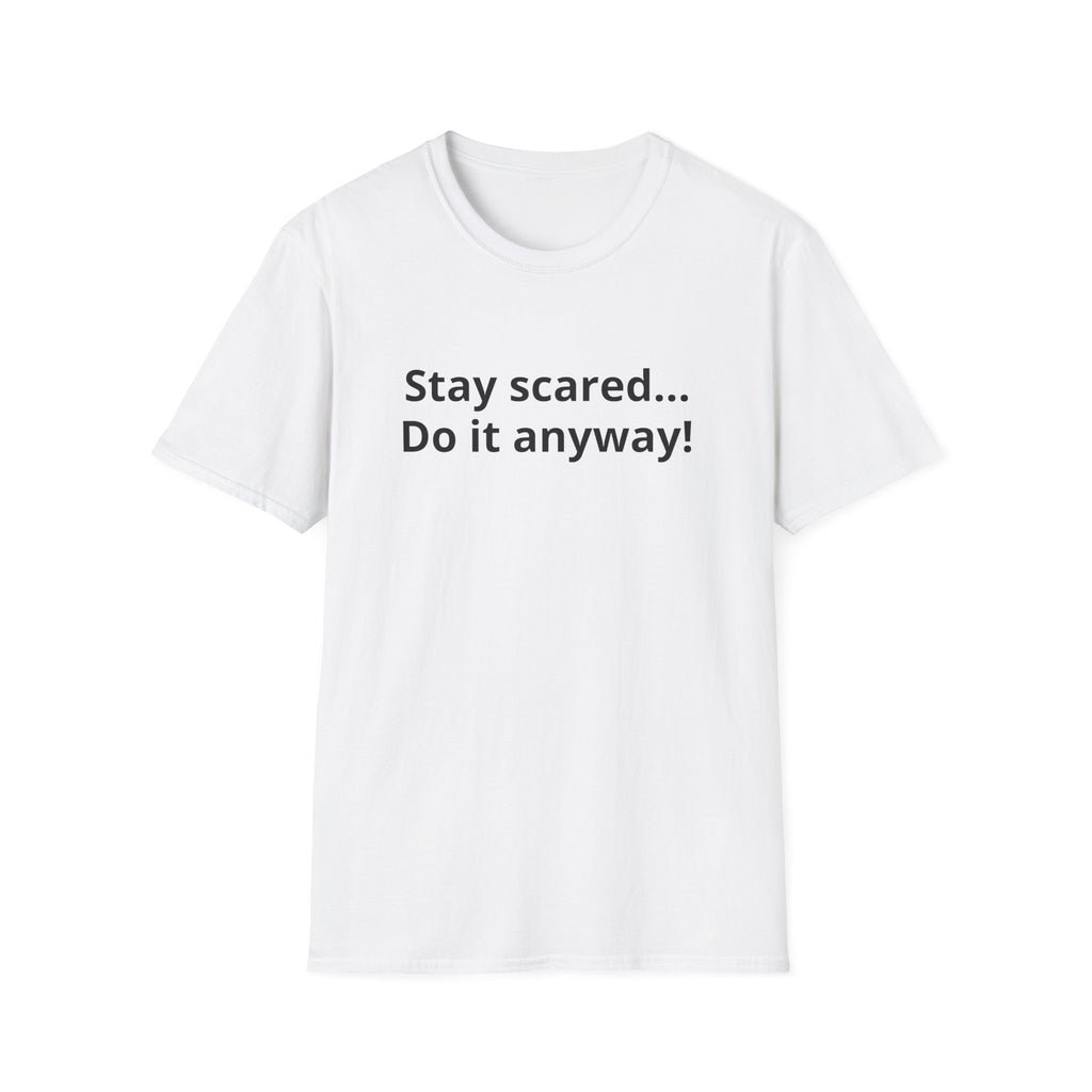 Stay scared... Do it anyway!