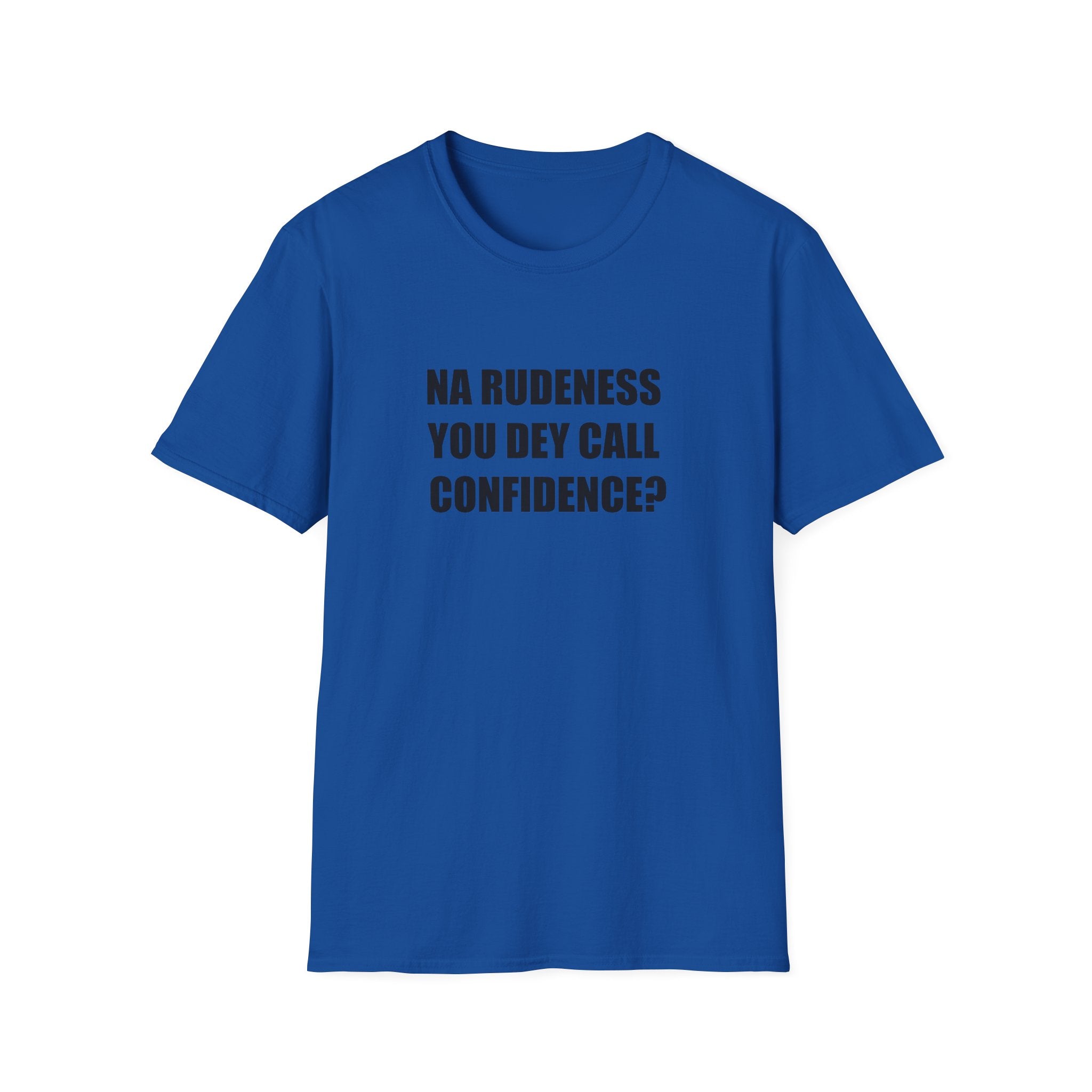 Na Rudeness You Dey Call Confidence?
