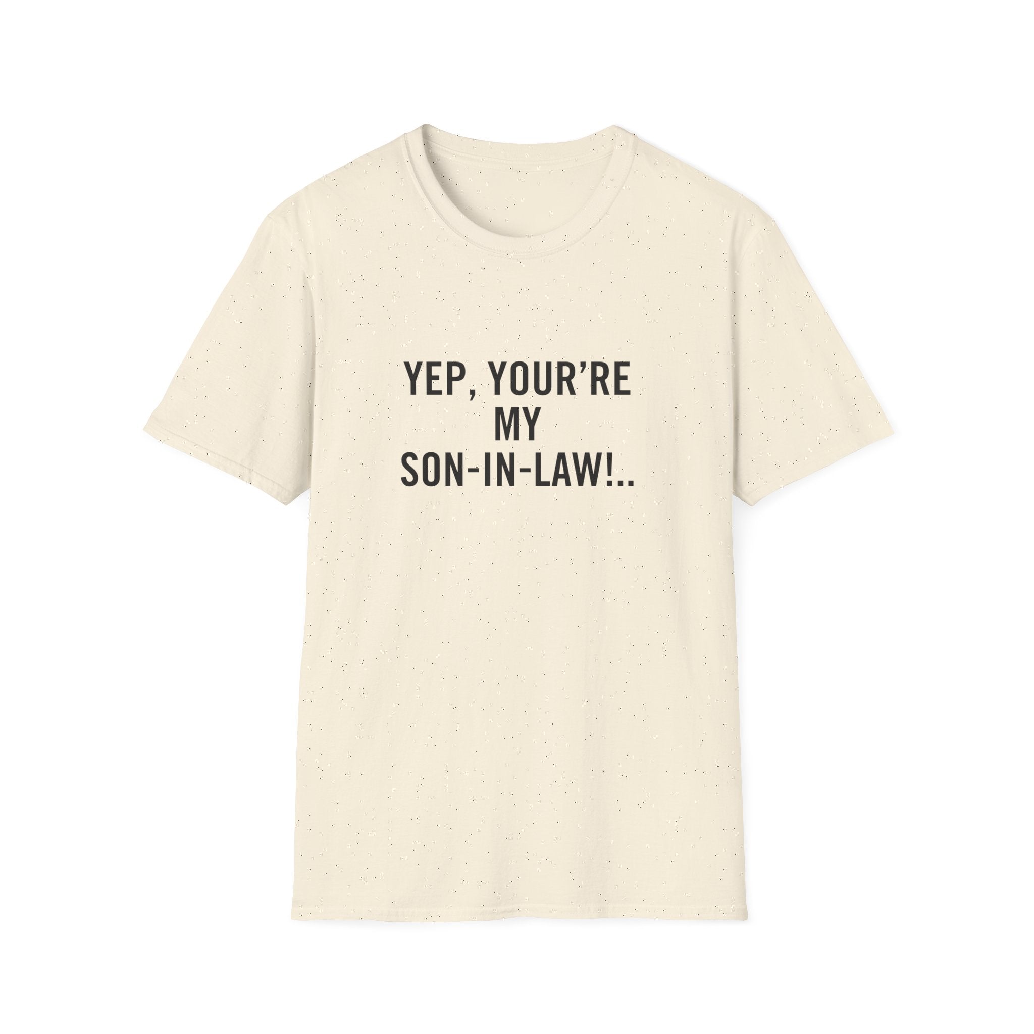 Minimalist flat lay of Yep, you're my son-in-law. premium cream shirt; high-quality fabric detail for a luxury family-themed gift