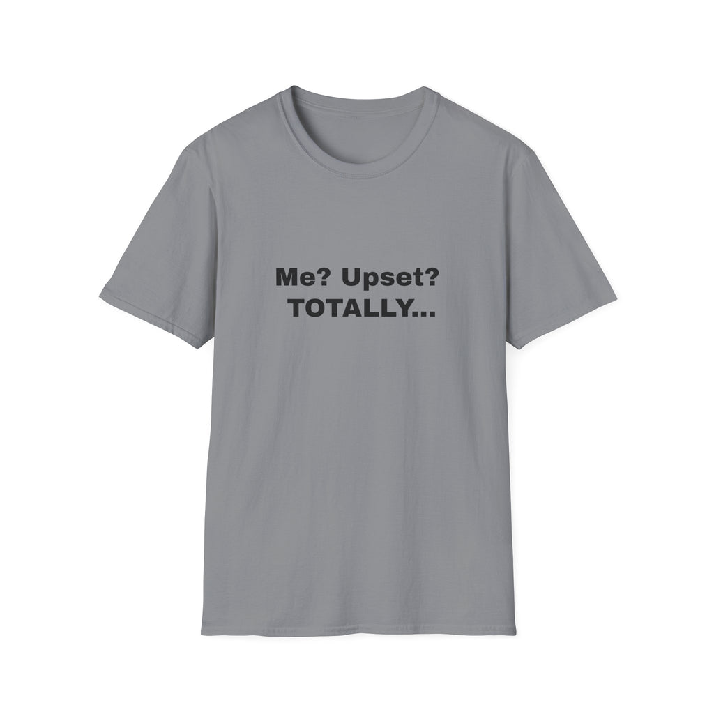 Me? Upset? Totally