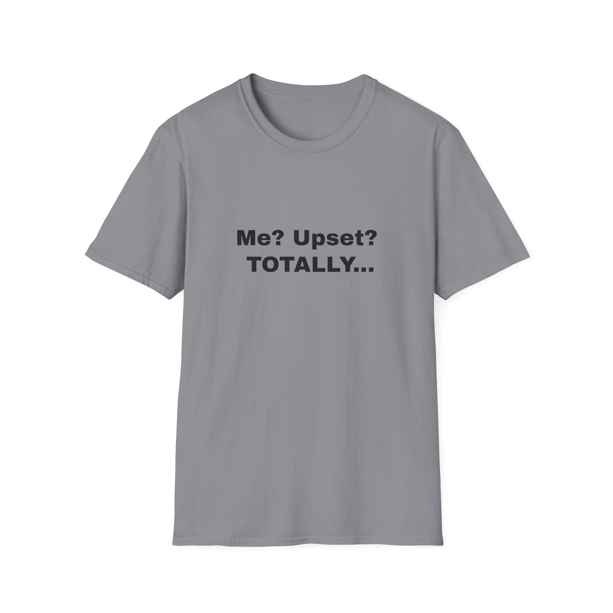 Me? Upset? Totally