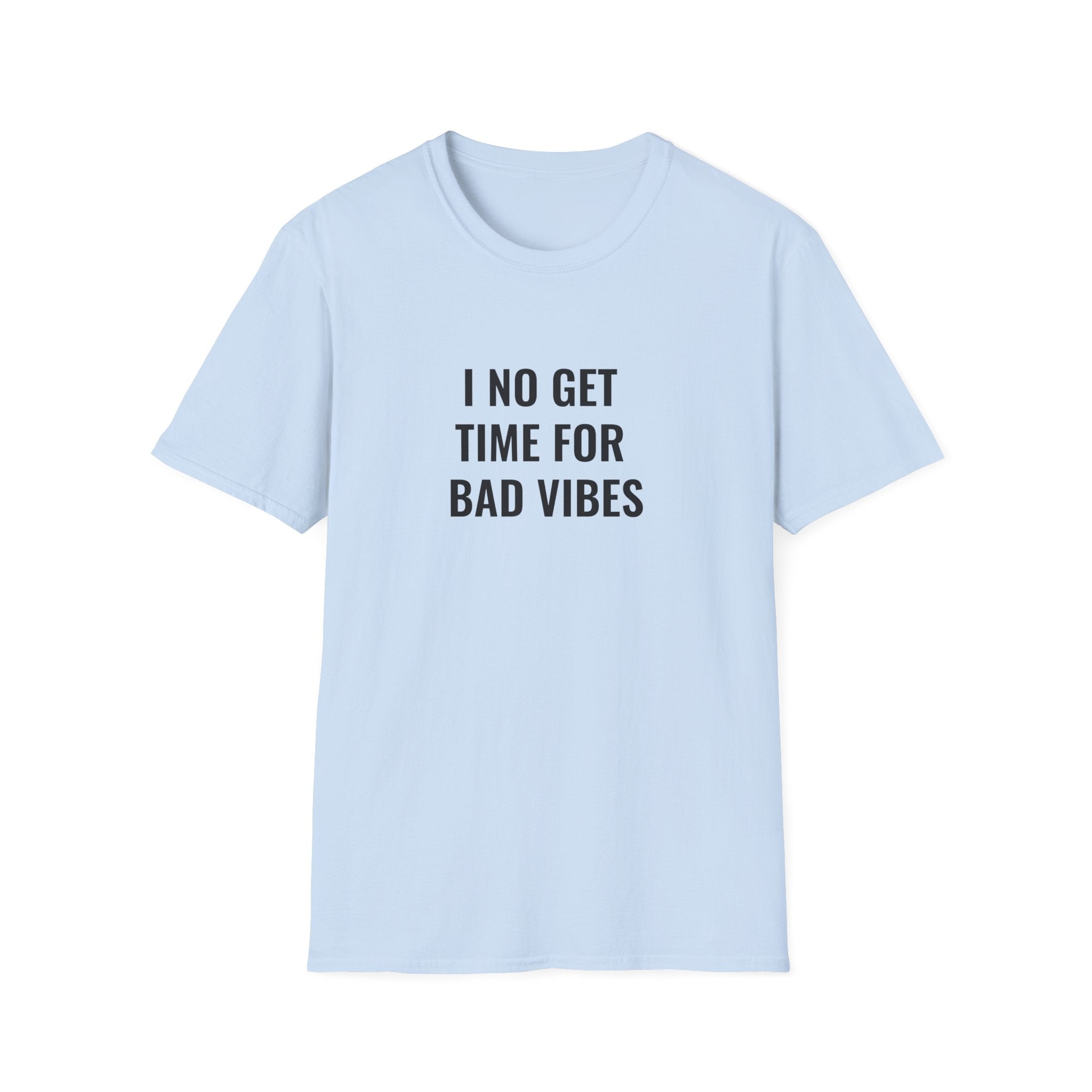 I No Get Time For Bad Vibes