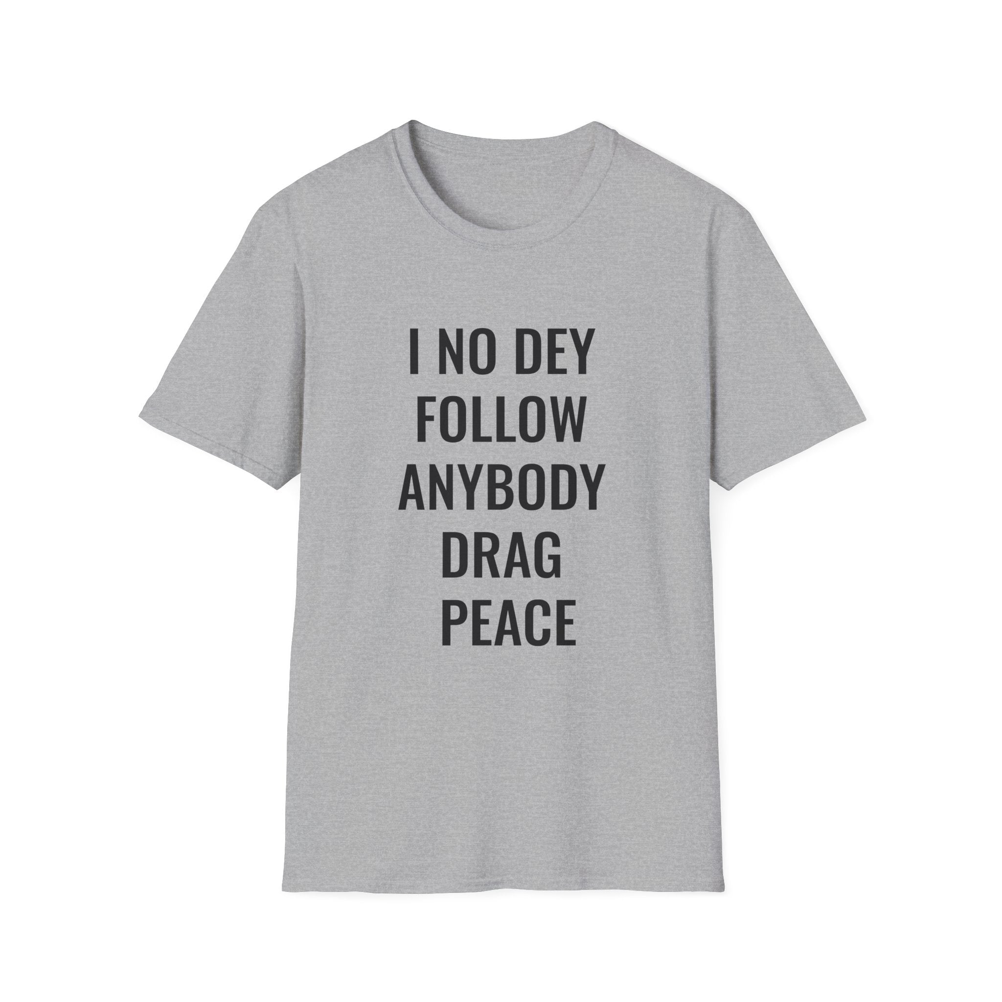 I No Dey Follow Anybody Drag Peace