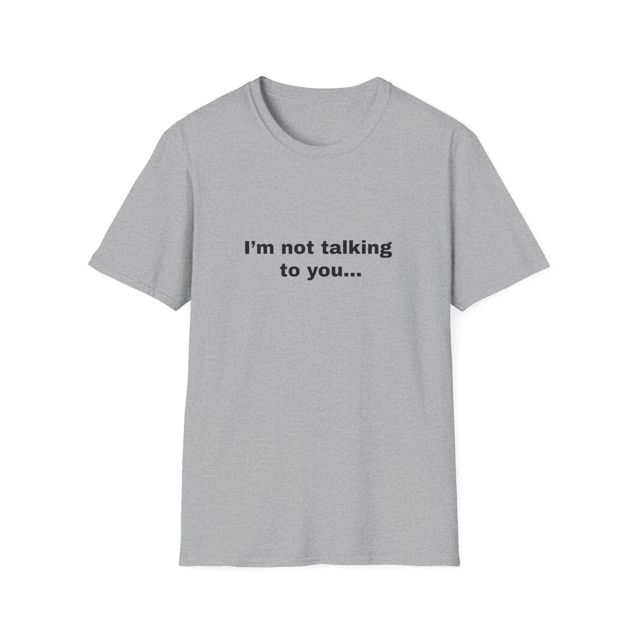 I’m Not Talking To You...