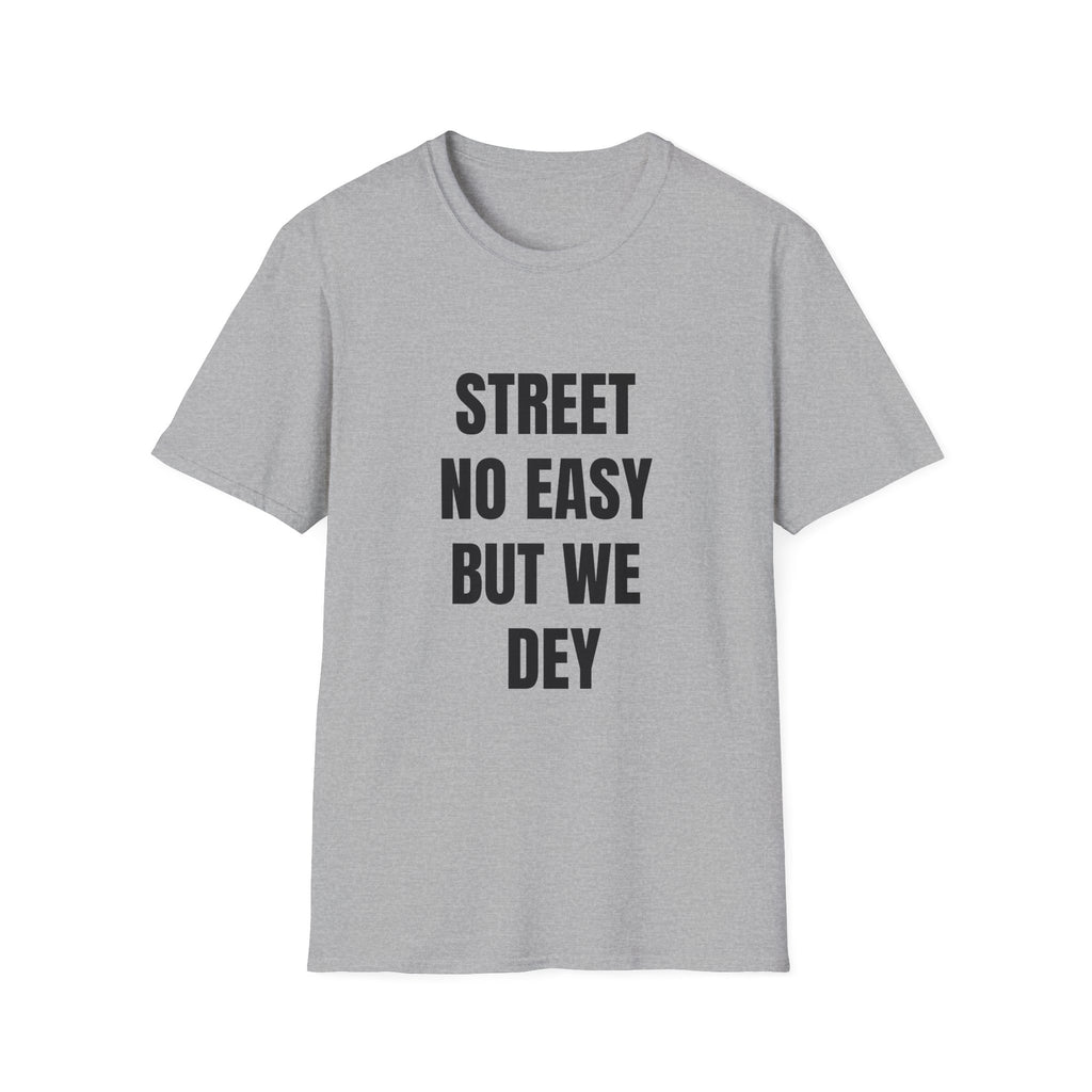 Street No Easy But We Dey