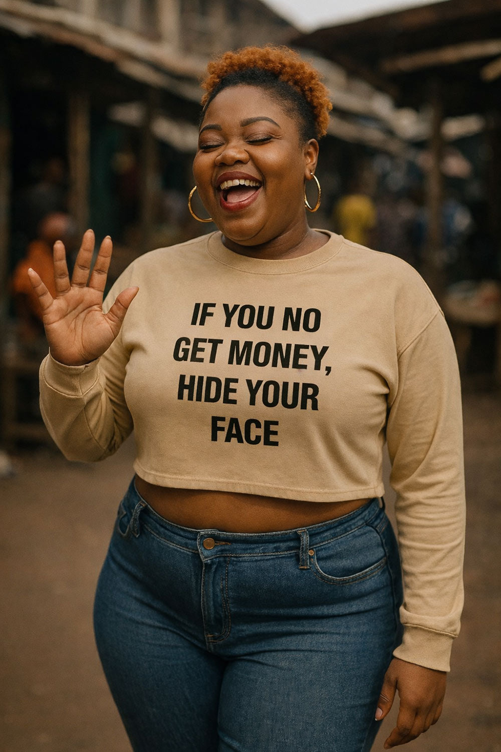 Happy woman wave hand wear if you no get money hide your face top to hustle quietly.