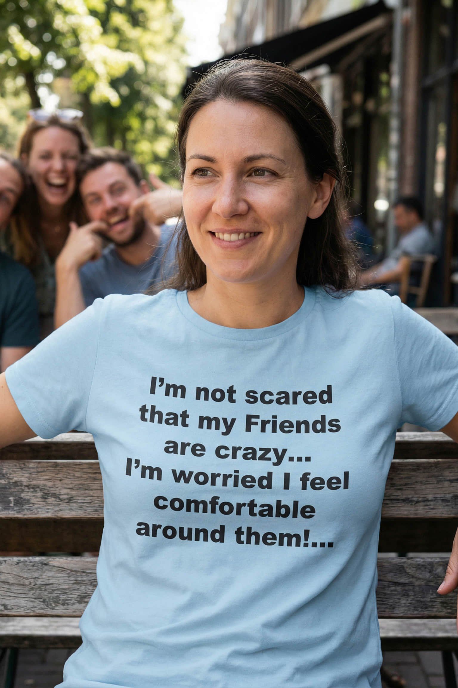 Smiling woman sitting wearing I'm not scared that my friends are crazy finding true comfort, perfect gift.