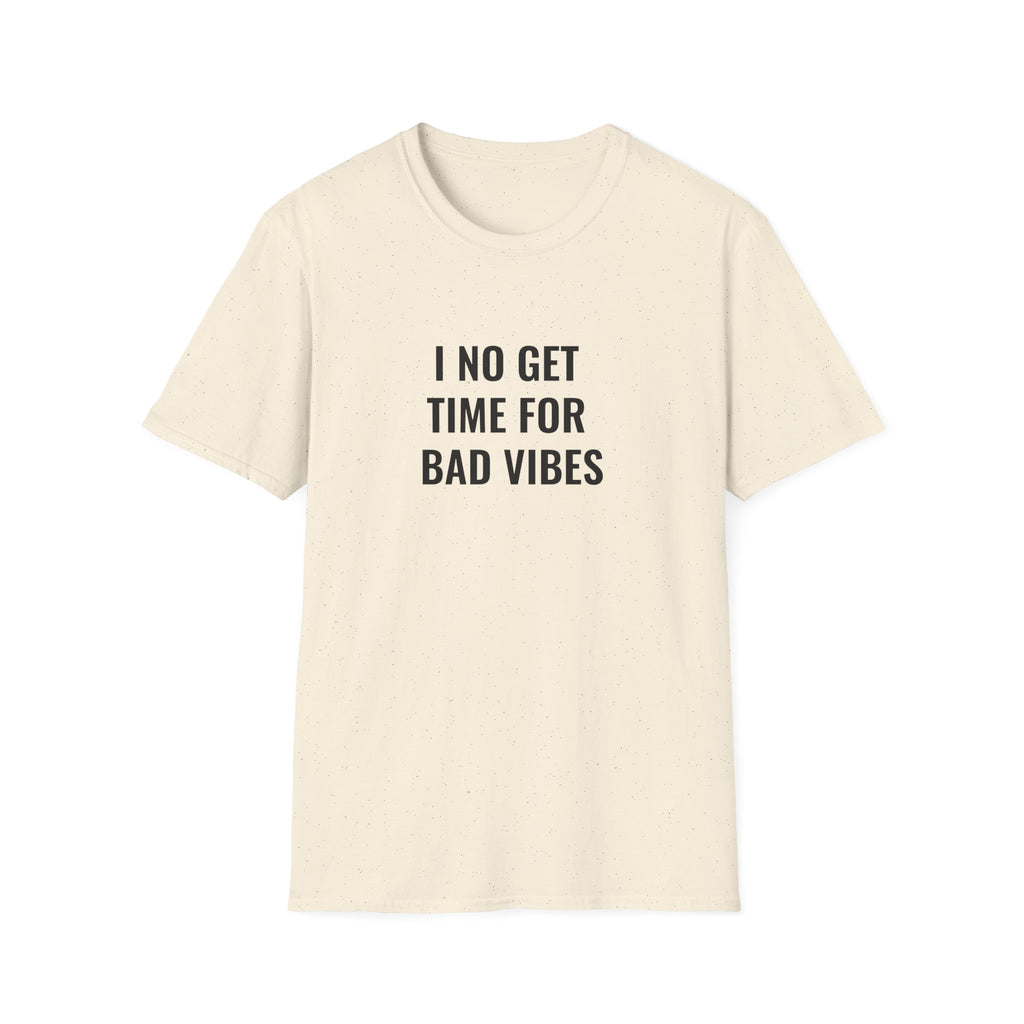 I No Get Time For Bad Vibes
