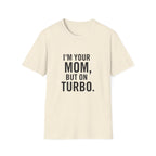 I'm Your Mom, But On Turbo.