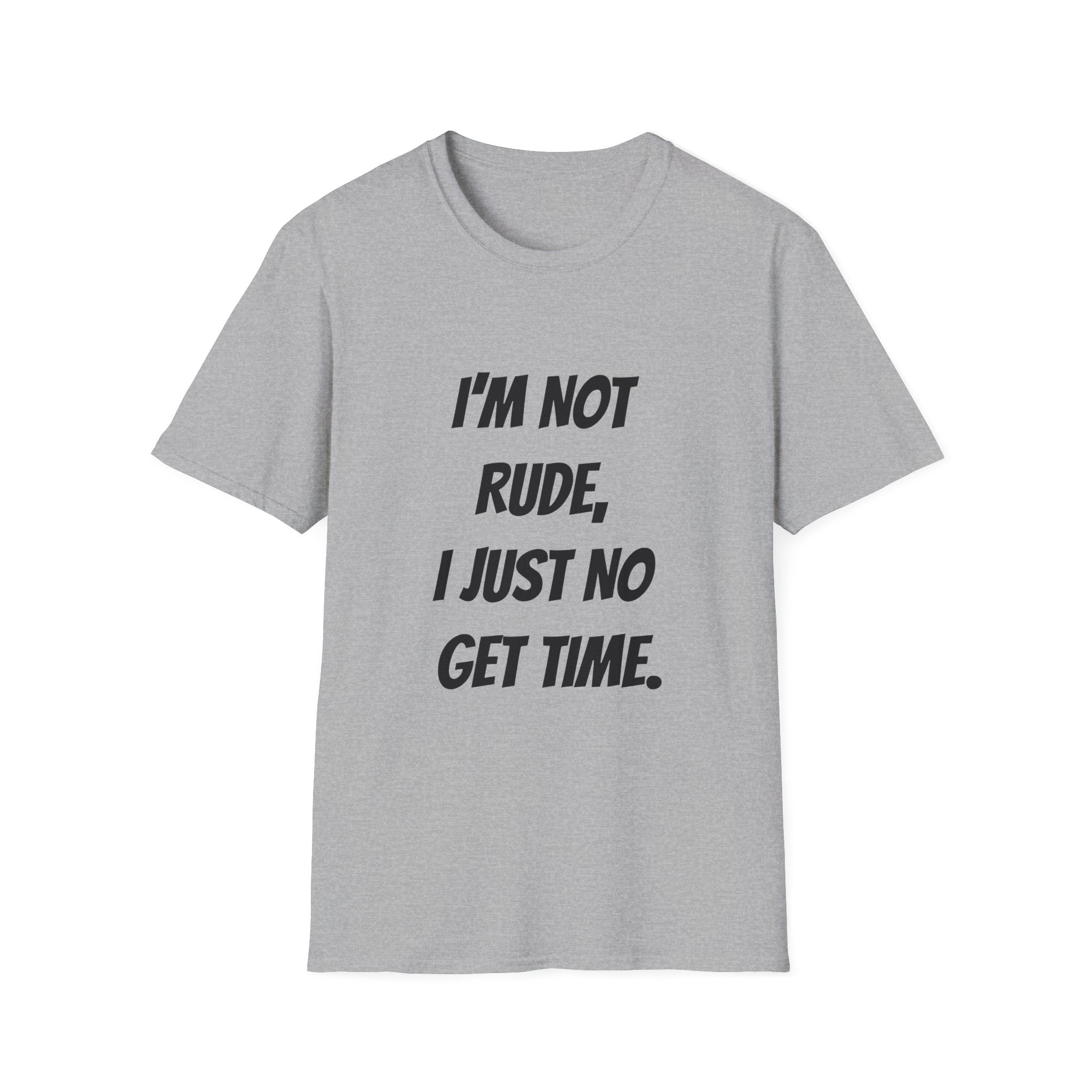 I'm Not Rude, I Just No Get Time
