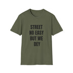 Street No Easy But We Dey
