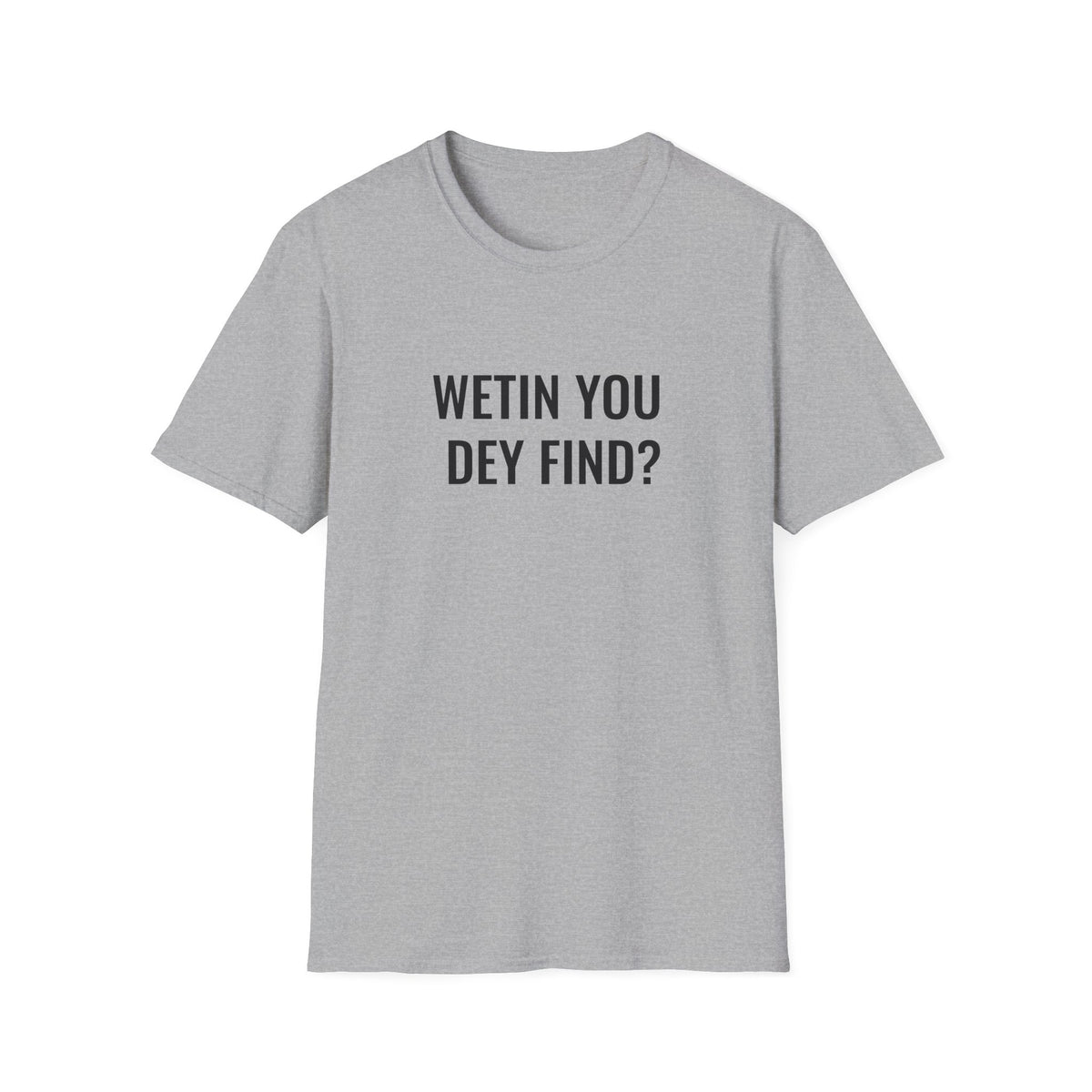 Wetin You Dey Find?