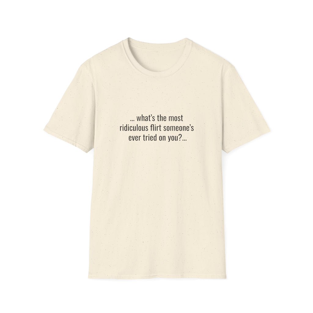 ... What’s The Most Ridiculous Flirt Someone’s Ever Tried On You?...