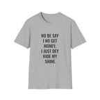 No Be Say I No Get Money, I Just Dey Hide My Shine