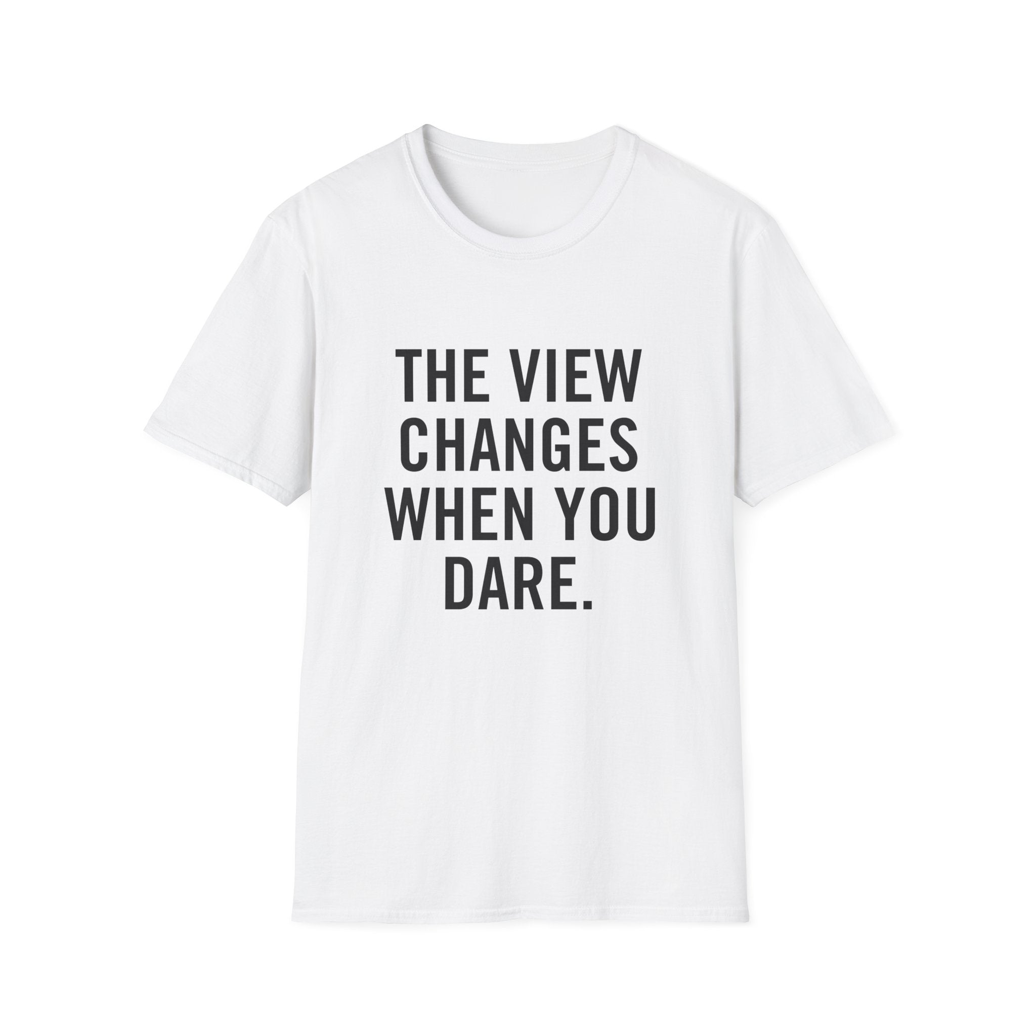 The View Changes When You Dare.