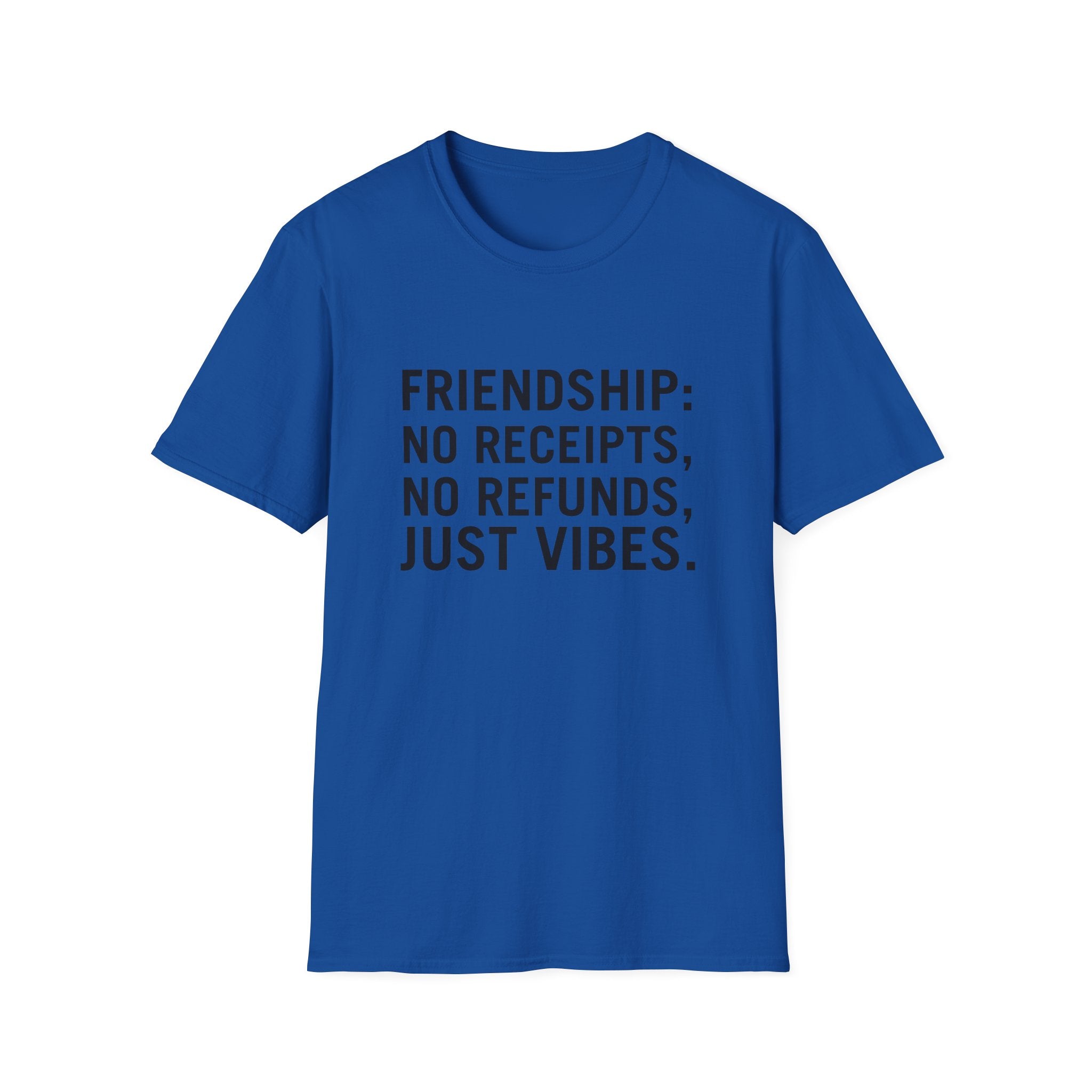 Friendship: No Receipts, No Refunds, Just Vibes.