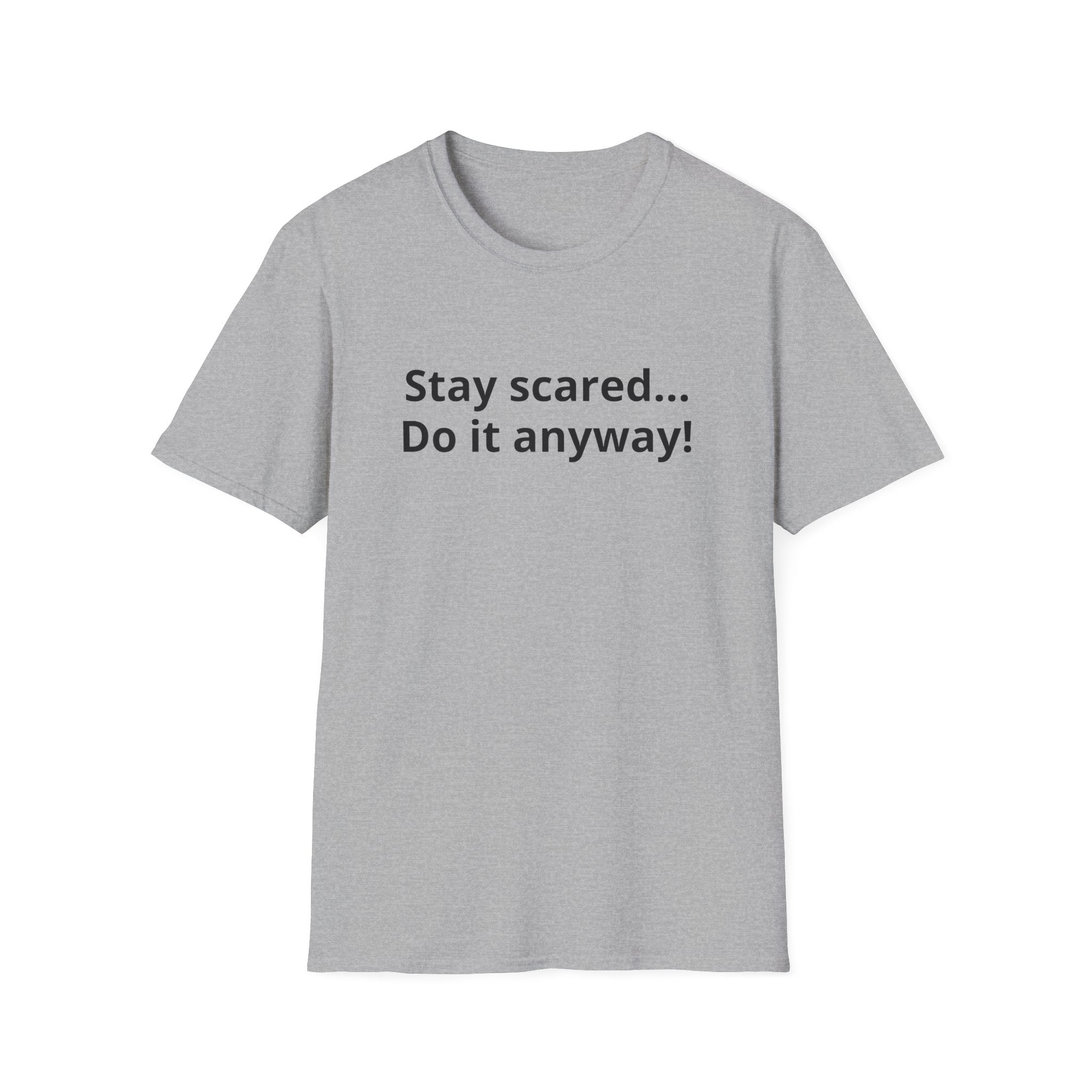Stay scared... Do it anyway!