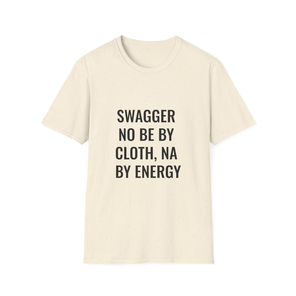 Swagger No Be By Cloth, Na By Energy