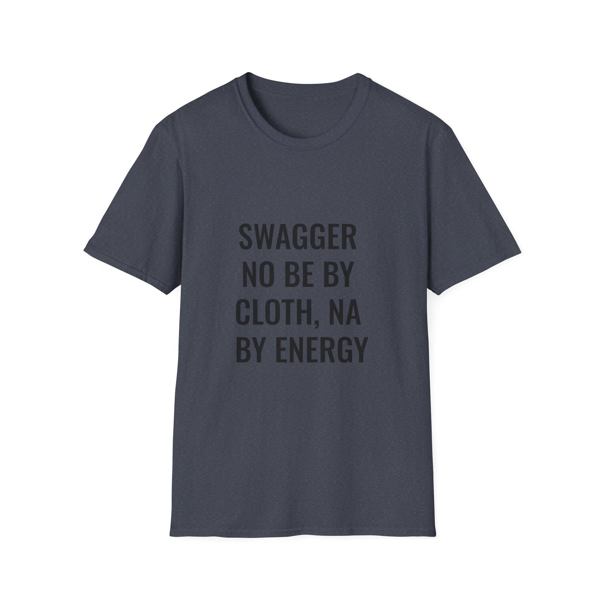 Swagger No Be By Cloth, Na By Energy