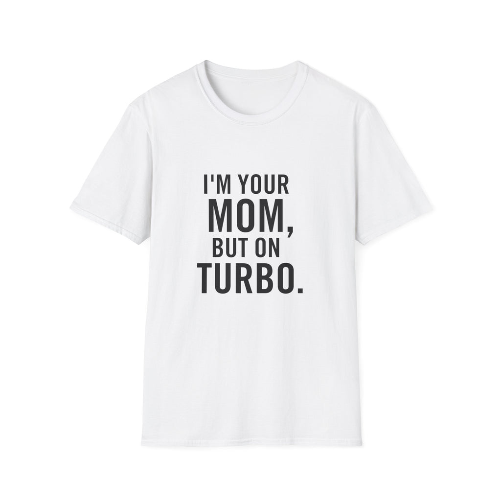 I'm Your Mom, But On Turbo.