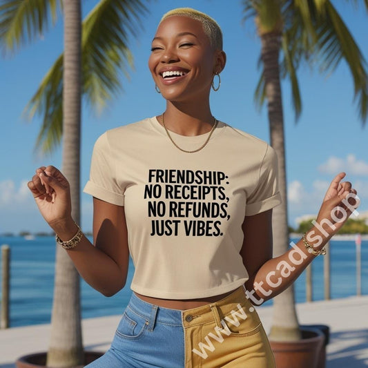 Short sleeve t-shirt, print: Friendship: no receipts, no refunds, JUST VIBES.