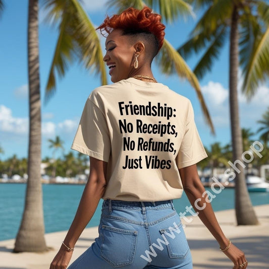 Short sleeve t-shirt, print: Friendship: no receipts, no refunds, JUST VIBES.