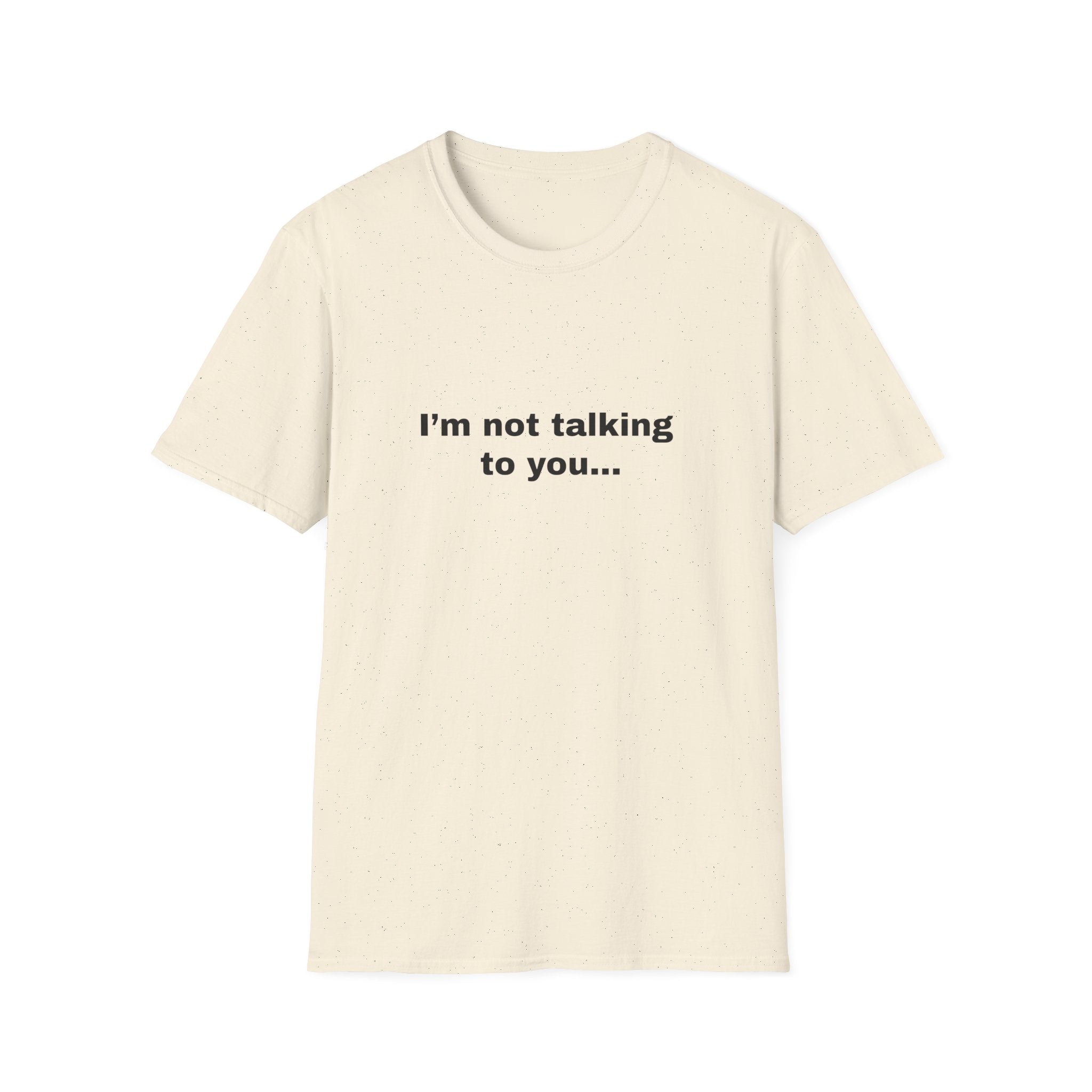 I’m Not Talking To You...