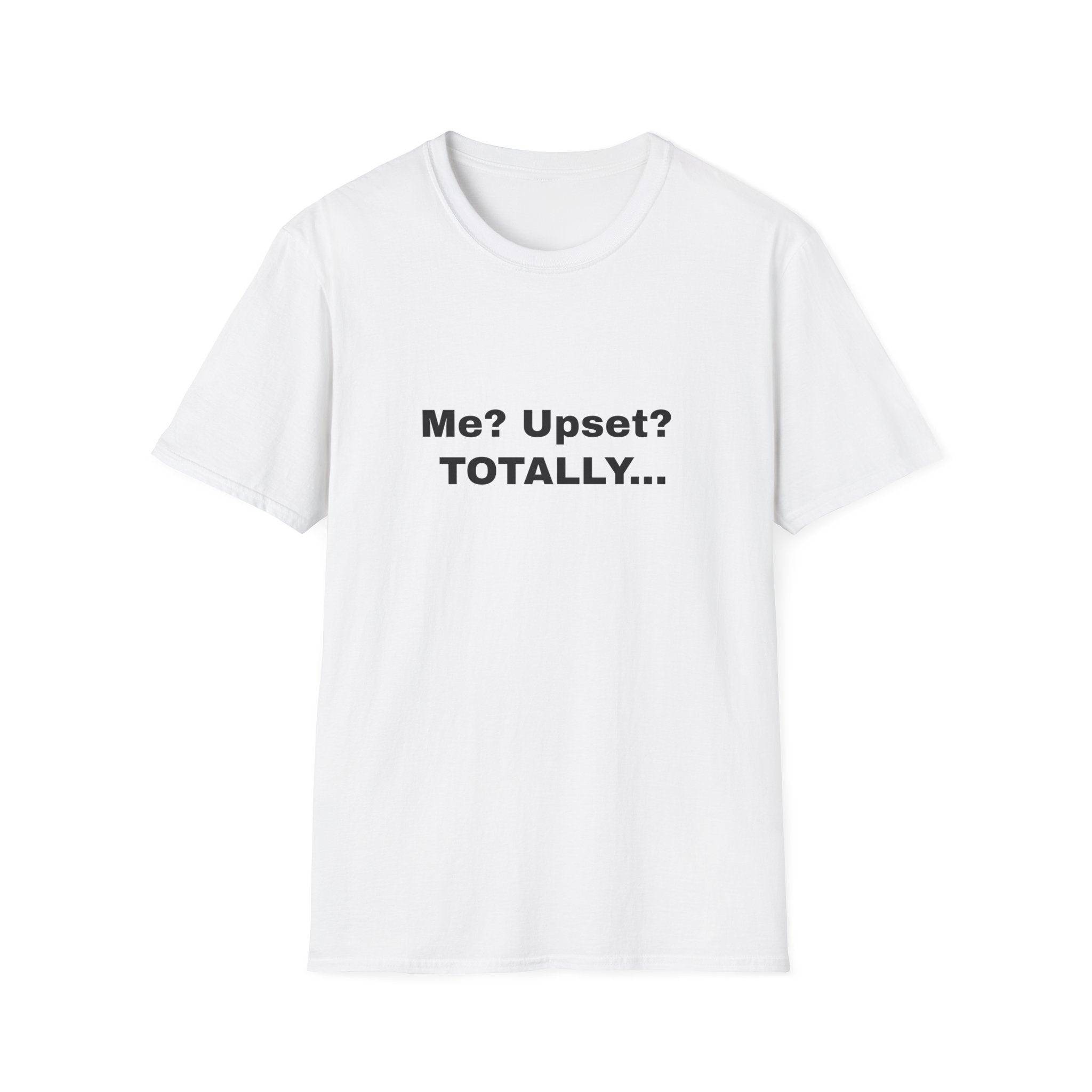 Me? Upset? Totally
