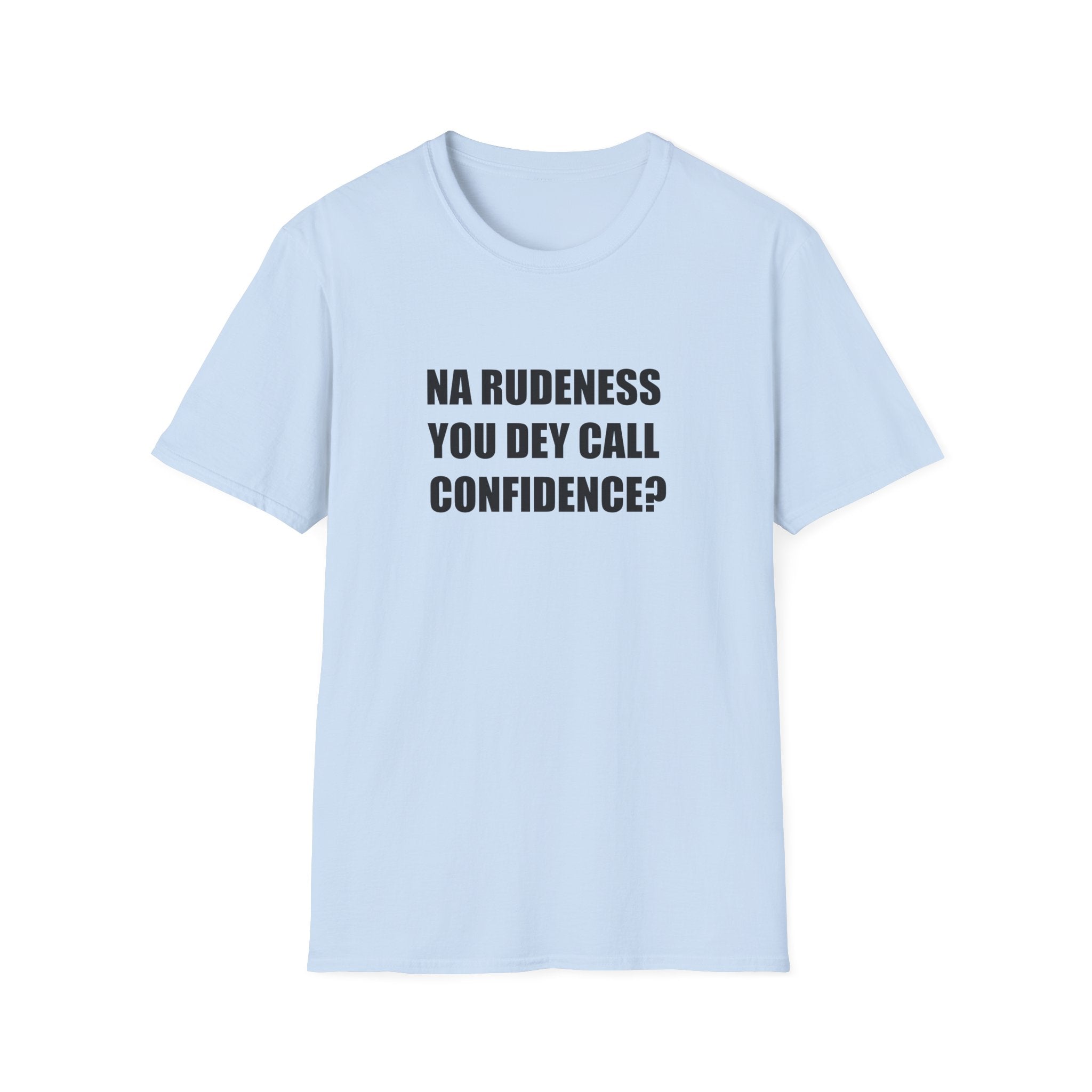Na Rudeness You Dey Call Confidence?