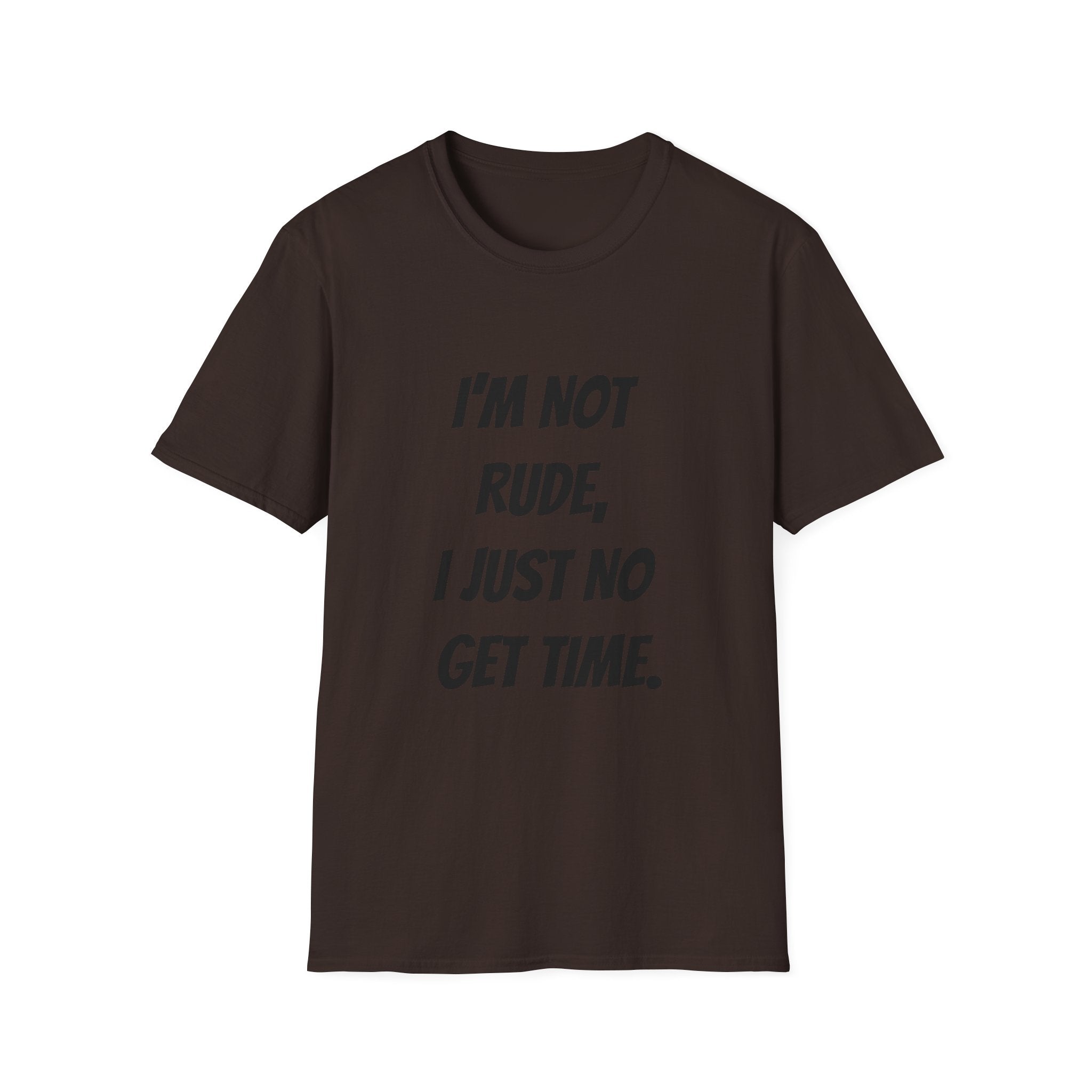 I'm Not Rude, I Just No Get Time