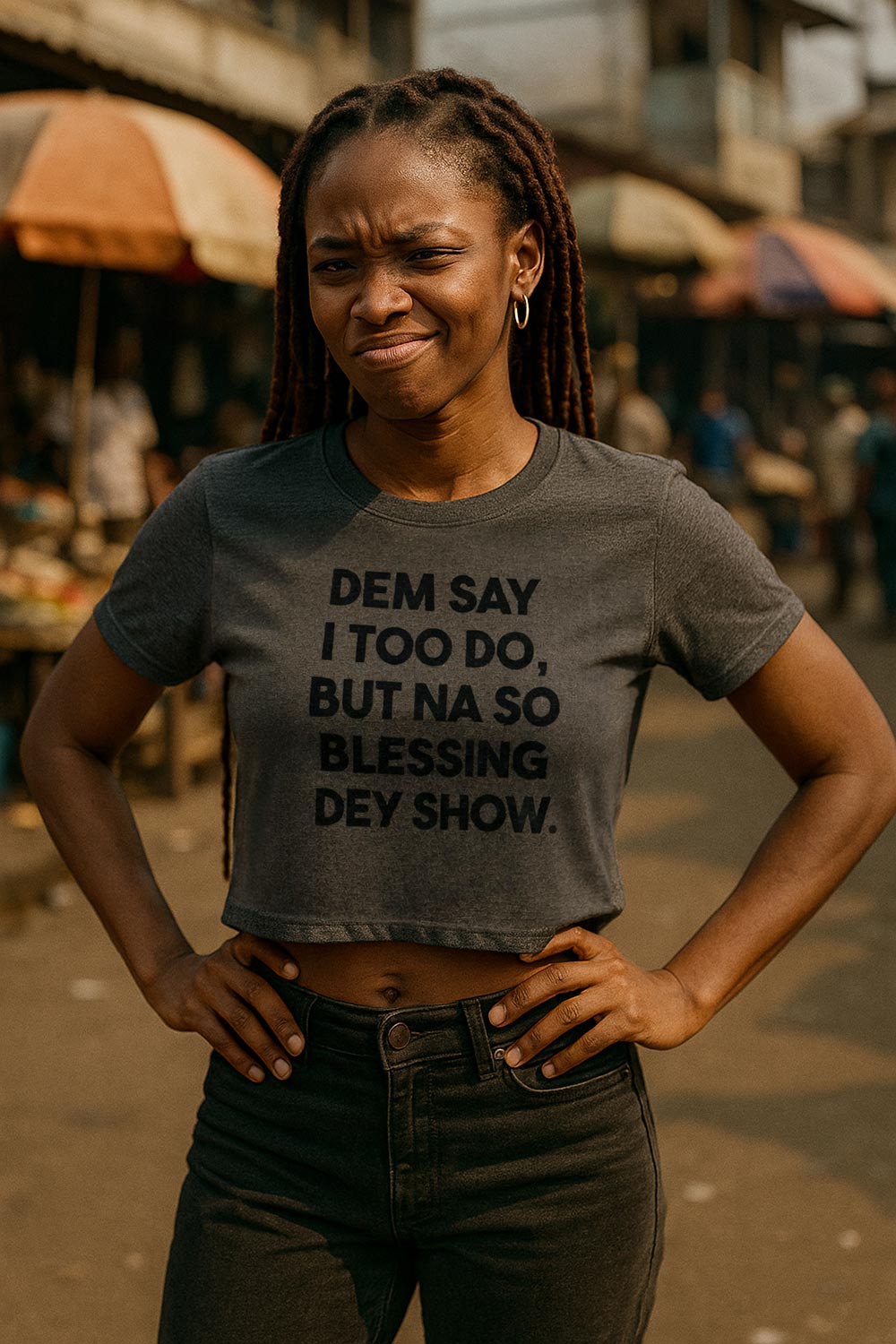 Confident girl stand wear dem say i too do but na so blessing dey show shirt today.
