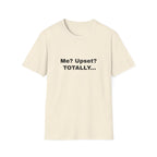 Me? Upset? Totally