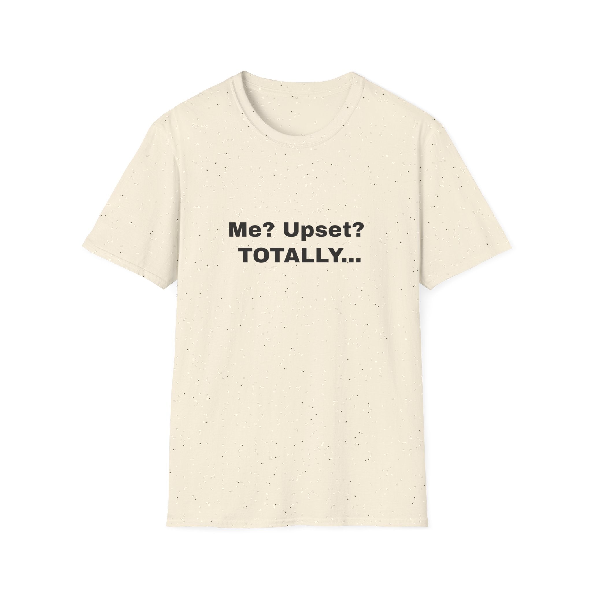 Me? Upset? Totally