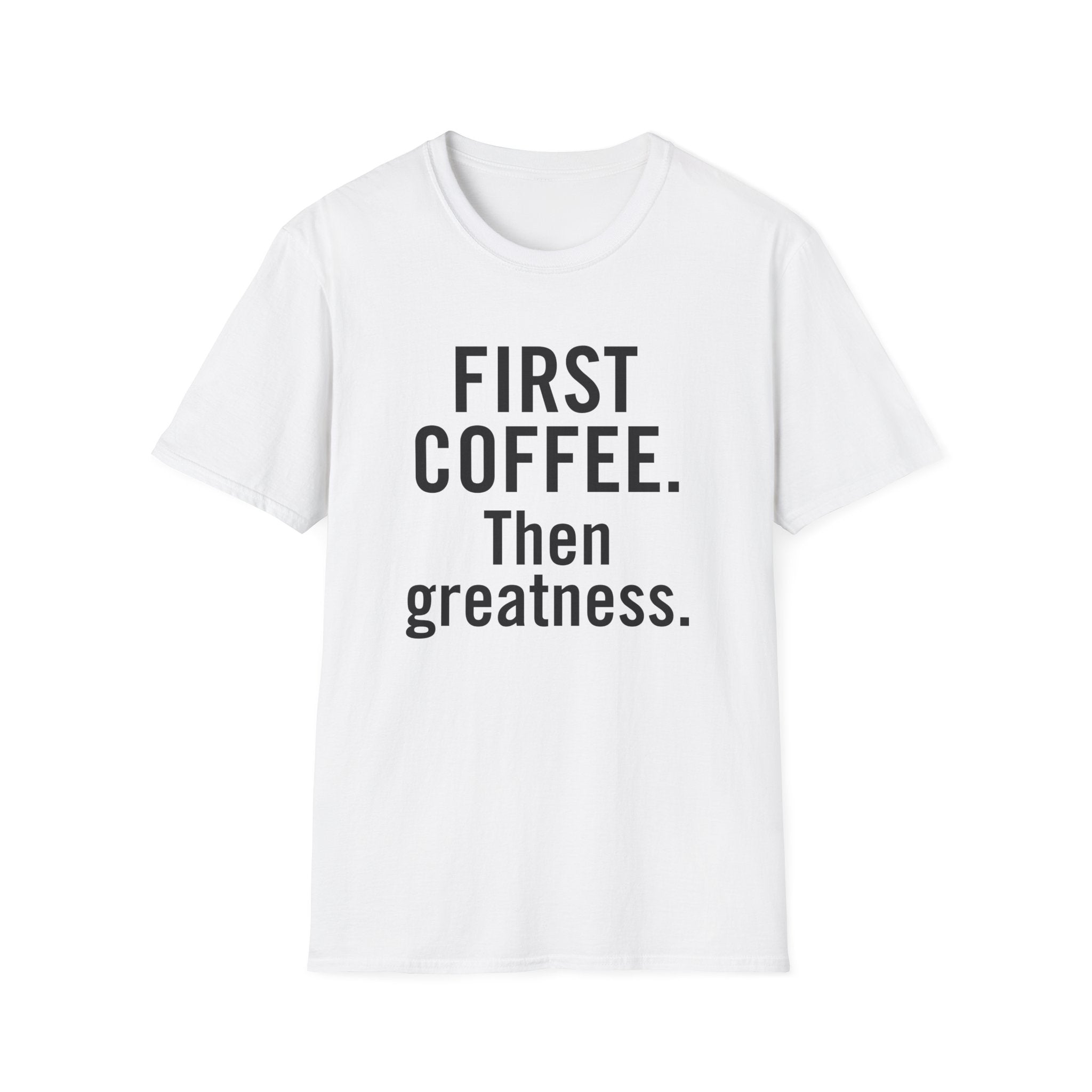 First Coffee. Then Greatness.