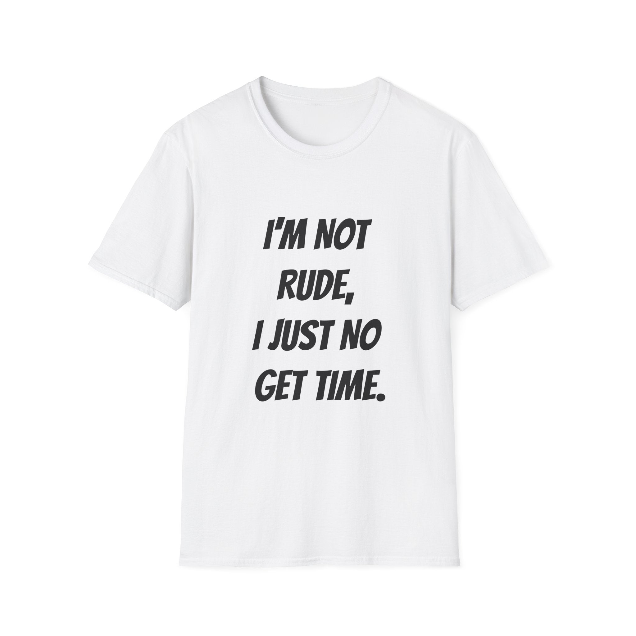 I'm Not Rude, I Just No Get Time
