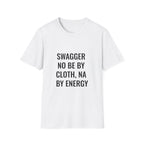 Swagger No Be By Cloth, Na By Energy