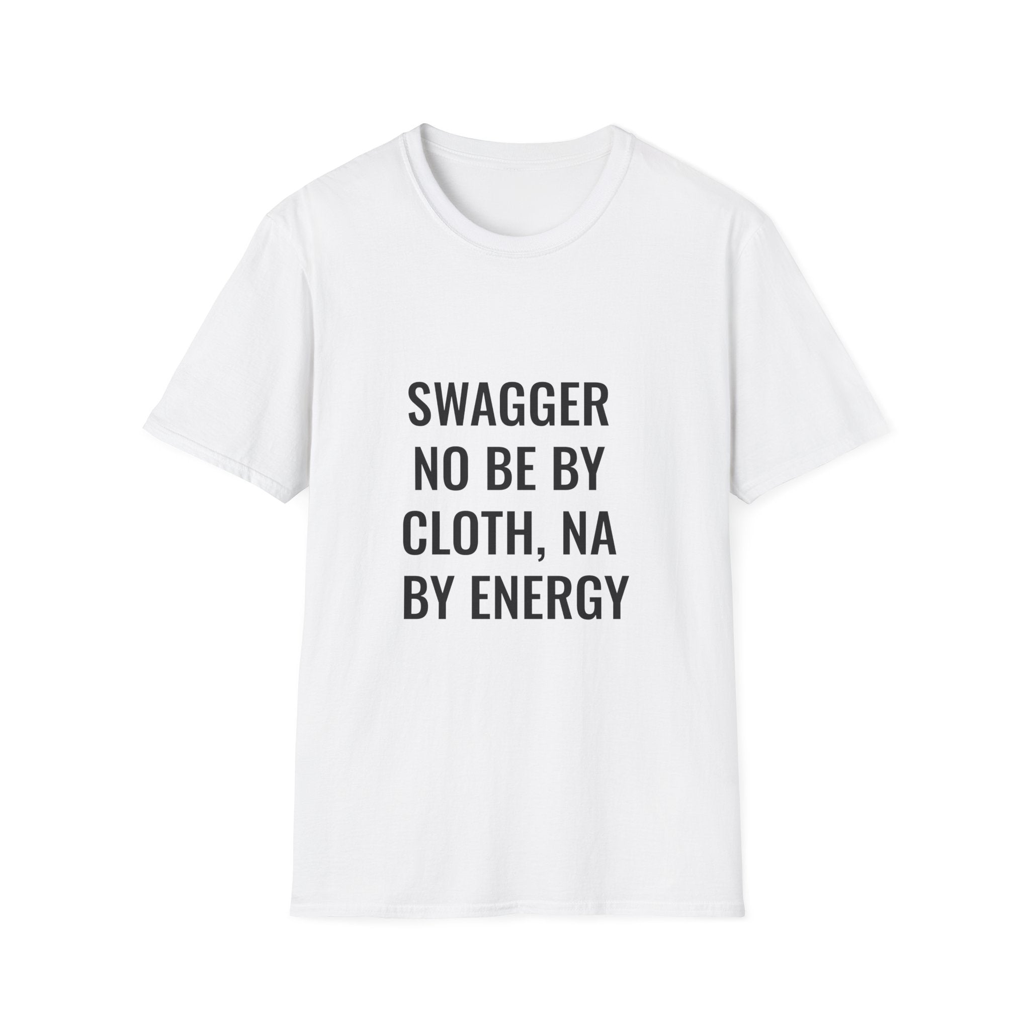 Swagger No Be By Cloth, Na By Energy