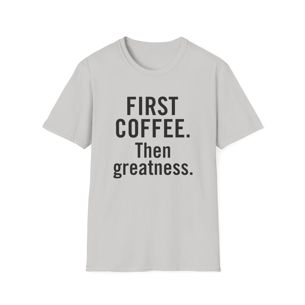First Coffee. Then Greatness.